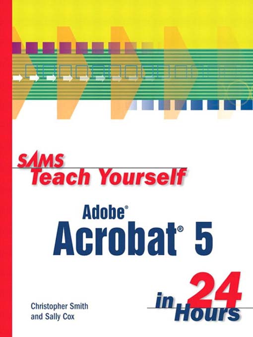 Title details for Sams Teach Yourself Adobe® Acrobat® 5 in 24 Hours by Christopher Smith - Available